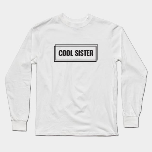 Cool Sister Long Sleeve T-Shirt by cilukba.lab